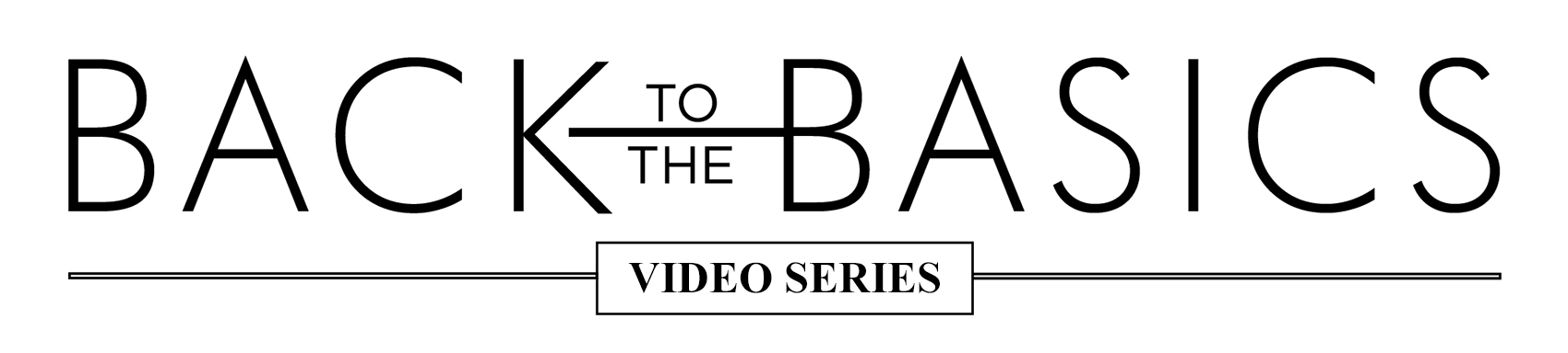 Back to Basics Video Series